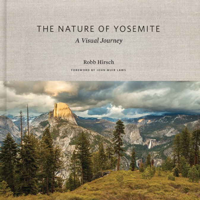 The Nature of Yosemite: A Visual Journey, by Robb Hirsch. Published by Yosemite Conservancy (2019).